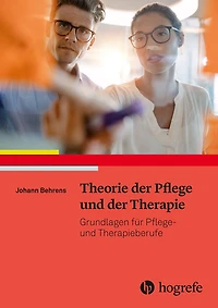 Theorie der Pflege und der Therapie: Grundlagen für Pflege- und Therapieberufe