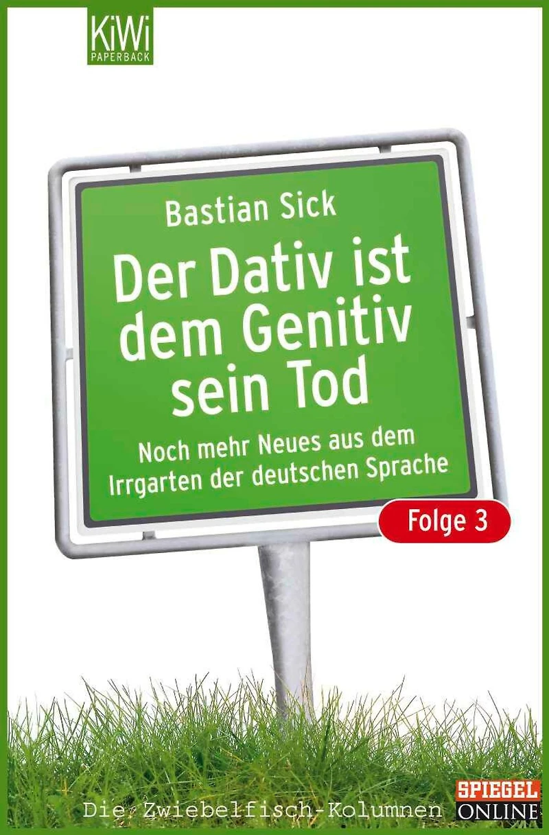 Der Dativ ist dem Genitiv sein Tod - Folge 3: Noch mehr Neues aus dem Irrgarten der deutschen Sprache