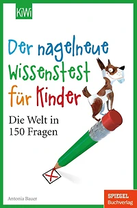 Der nagelneue Wissenstest für Kinder: Die Welt in 150 Fragen