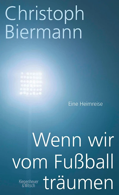 Wenn wir vom Fußball träumen: Eine Heimreise