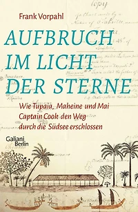 Aufbruch im Licht der Sterne: Wie Tupaia, Maheine und Mai Captain Cook den Weg durch die Südsee erschlossen