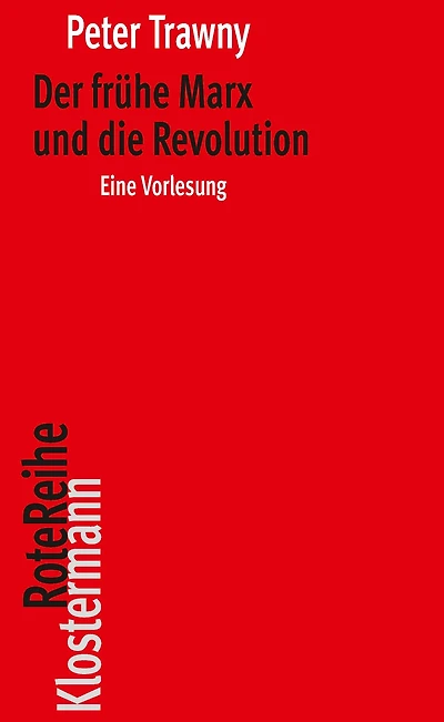 Der frühe Marx und die Revolution: Eine Vorlesung