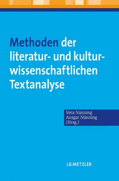 Methoden der literatur- und kulturwissenschaftlichen Textanalyse: Ansätze - Grundlagen - Modellanalysen