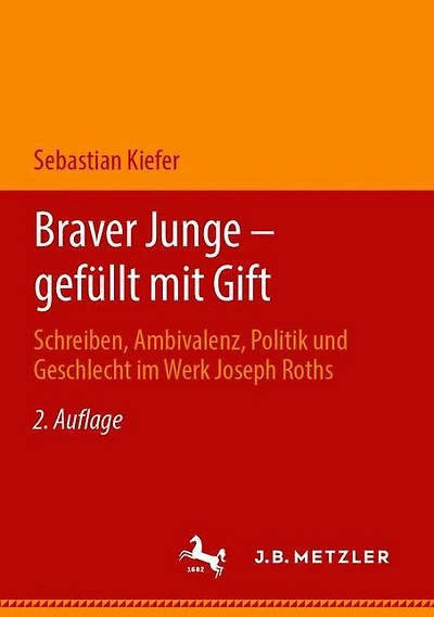 Braver Junge - gefï¿½llt mit Gift: Schreiben, Ambivalenz, Politik und Geschlecht im Werk Joseph Roths