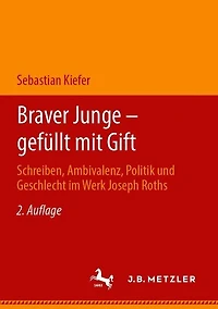 Braver Junge - gefï¿½llt mit Gift: Schreiben, Ambivalenz, Politik und Geschlecht im Werk Joseph Roths