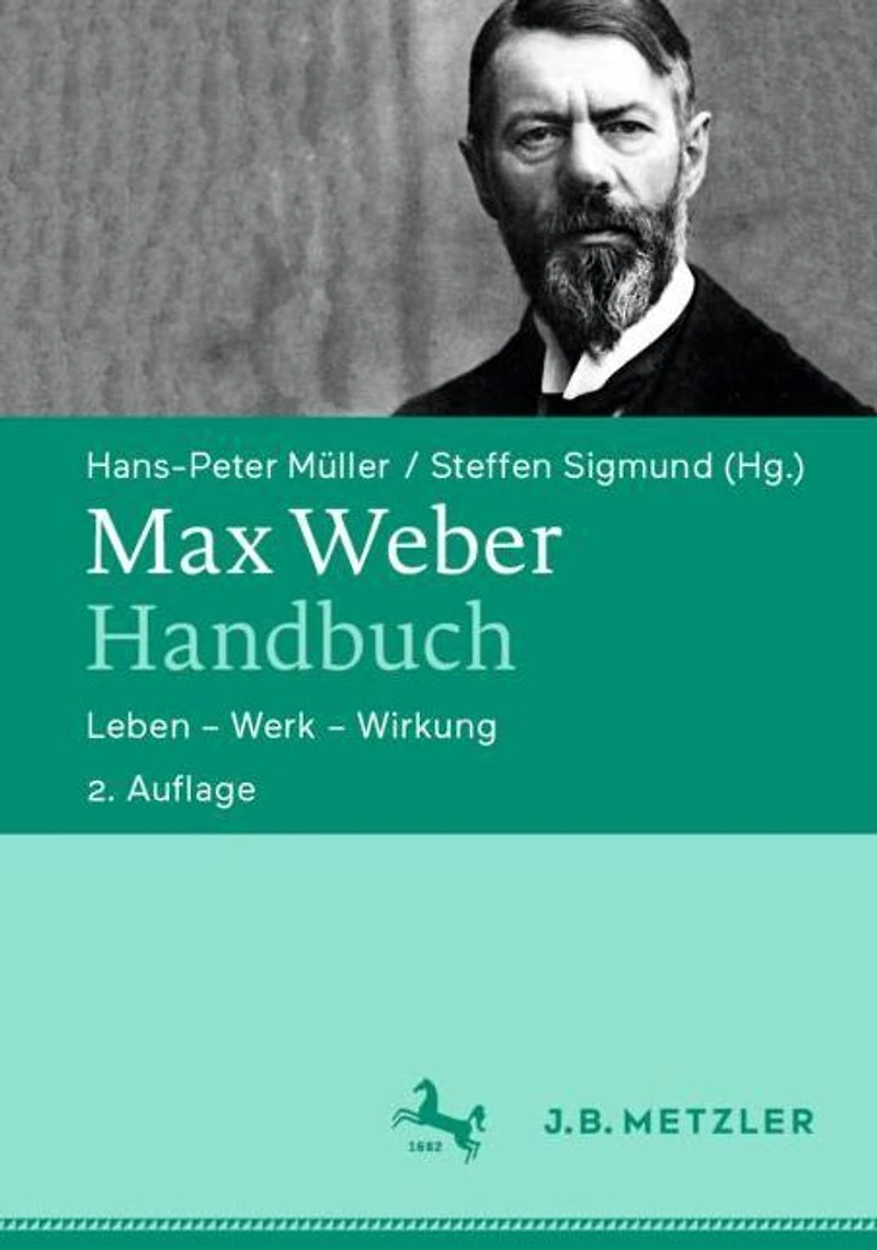 Max Weber-Handbuch: Leben - Werk - Wirkung