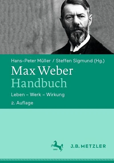 Max Weber-Handbuch: Leben - Werk - Wirkung