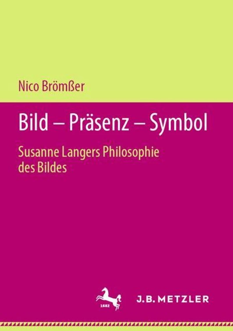 Bild - Präsenz - Symbol: Susanne Langers Philosophie des Bildes