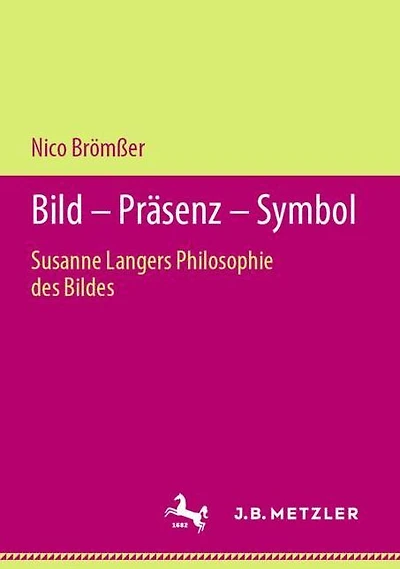 Bild - Präsenz - Symbol: Susanne Langers Philosophie des Bildes