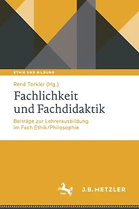 Fachlichkeit und Fachdidaktik: Beitrï¿½ge zur Lehrerausbildung im Fach Ethik/Philosophie