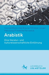 Arabistik: Eine literatur- und kulturwissenschaftliche Einführung