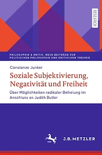 Soziale Subjektivierung, Negativitï¿½t und Freiheit: ï¿½ber Mï¿½glichkeiten radikaler Befreiung im Anschluss an Judith Butler
