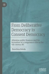 From Deliberative Democracy to Consent Democracy: Athenian public finances and the formation of a competence elite 4th century BC