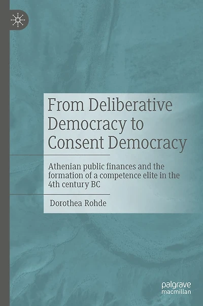 From Deliberative Democracy to Consent Democracy: Athenian public finances and the formation of a competence elite 4th century BC