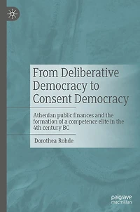 From Deliberative Democracy to Consent Democracy: Athenian public finances and the formation of a competence elite 4th century BC