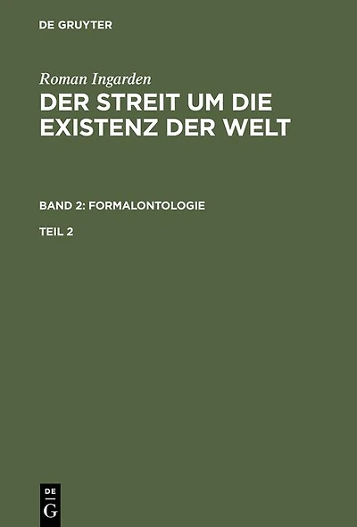Roman Ingarden: Der Streit um die Existenz der Welt. Band 2: Formalontologie. Teil 2
