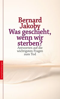 Was geschieht, wenn wir sterben?: Antworten auf die wichtigsten Fragen zum Tod