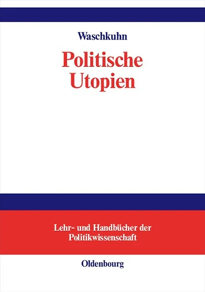Politische Utopien: Ein politiktheoretischer Überblick von der Antike bis heute