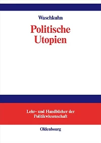 Politische Utopien: Ein politiktheoretischer Überblick von der Antike bis heute