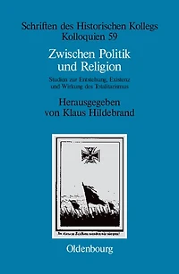 Zwischen Politik und Religion: Studien zur Entstehung, Existenz und Wirkung des Totalitarismus