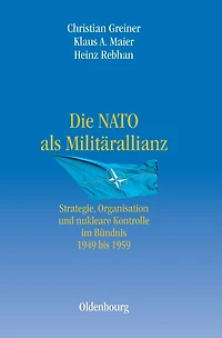Die NATO ALS MilitÃ¯Â¿Â½rallianz: Strategie, Organisation Und Nukleare Kontrolle Im BÃ¯Â¿Â½ndnis 1949 Bis 1959