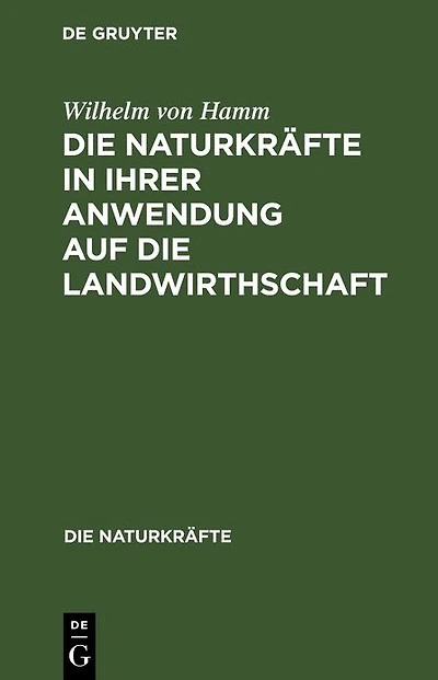 Die Naturkräfte in ihrer Anwendung auf die Landwirthschaft
