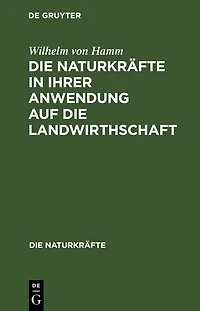 Die Naturkräfte in ihrer Anwendung auf die Landwirthschaft