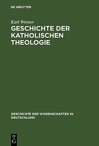 Geschichte der katholischen Theologie: Seit dem Trienter Concil bis zur Gegenwart