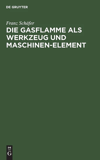 Die Gasflamme als Werkzeug und Maschinen-Element