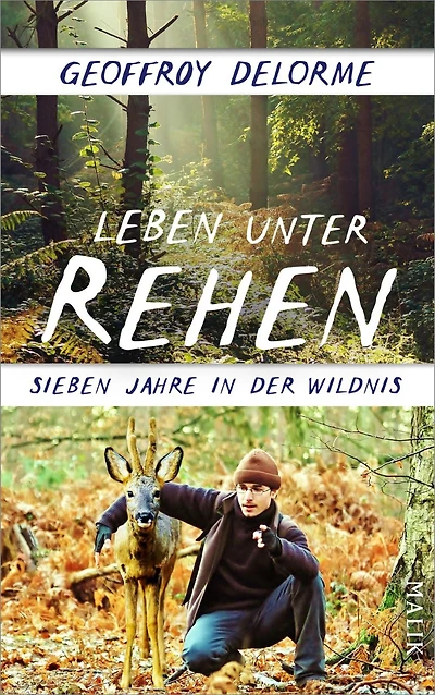 Leben unter Rehen: Sieben Jahre in der Wildnis Der Bestseller aus Frankreich: Wie ein Mann bei den Tieren des Waldes überlebt - radikal ehrlich und absolut berührend