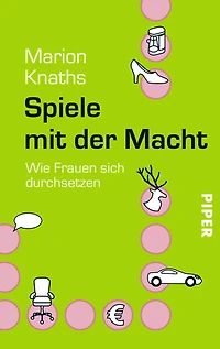 Spiele mit der Macht: Wie Frauen sich durchsetzen