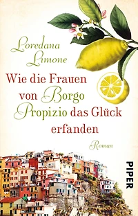 Wie die Frauen von Borgo Propizio das Glück erfanden: Roman