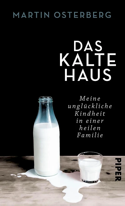 Das kalte Haus: Meine unglückliche Kindheit in einer heilen Familie