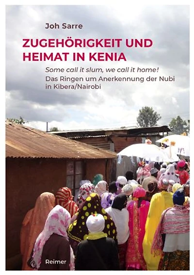 Zugehorigkeit und Heimat in Kenia: Some call it slum, we call it home! Das Ringen um Anerkennung der Nubi in Kibera/Nairobi
