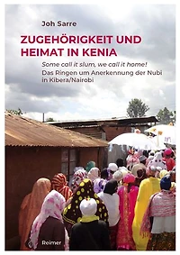 Zugehorigkeit und Heimat in Kenia: Some call it slum, we call it home! Das Ringen um Anerkennung der Nubi in Kibera/Nairobi