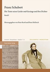 Franz Schubert: Die Texte seiner Lieder und Gesange und ihre Dichter