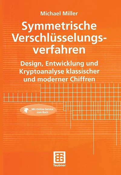 Symmetrische Verschlüsselungsverfahren: Design, Entwicklung und Kryptoanalyse klassischer und moderner Chiffren