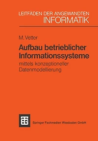 Aufbau betrieblicher Informationssysteme: mittels konzeptioneller Datenmodellierung