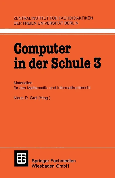 Computer in der Schule 3: Materialien für den Mathematik-und Informatikunterricht
