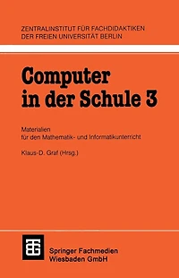 Computer in der Schule 3: Materialien für den Mathematik-und Informatikunterricht