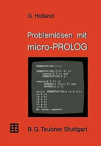 Problemlösen mit micro-PROLOG: Eine Einführung mit ausgewählten Beispielen aus der künstlichen Intelligenz
