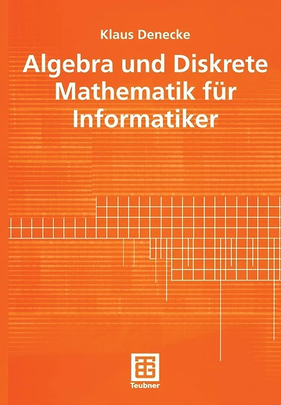 Algebra und Diskrete Mathematik für Informatiker