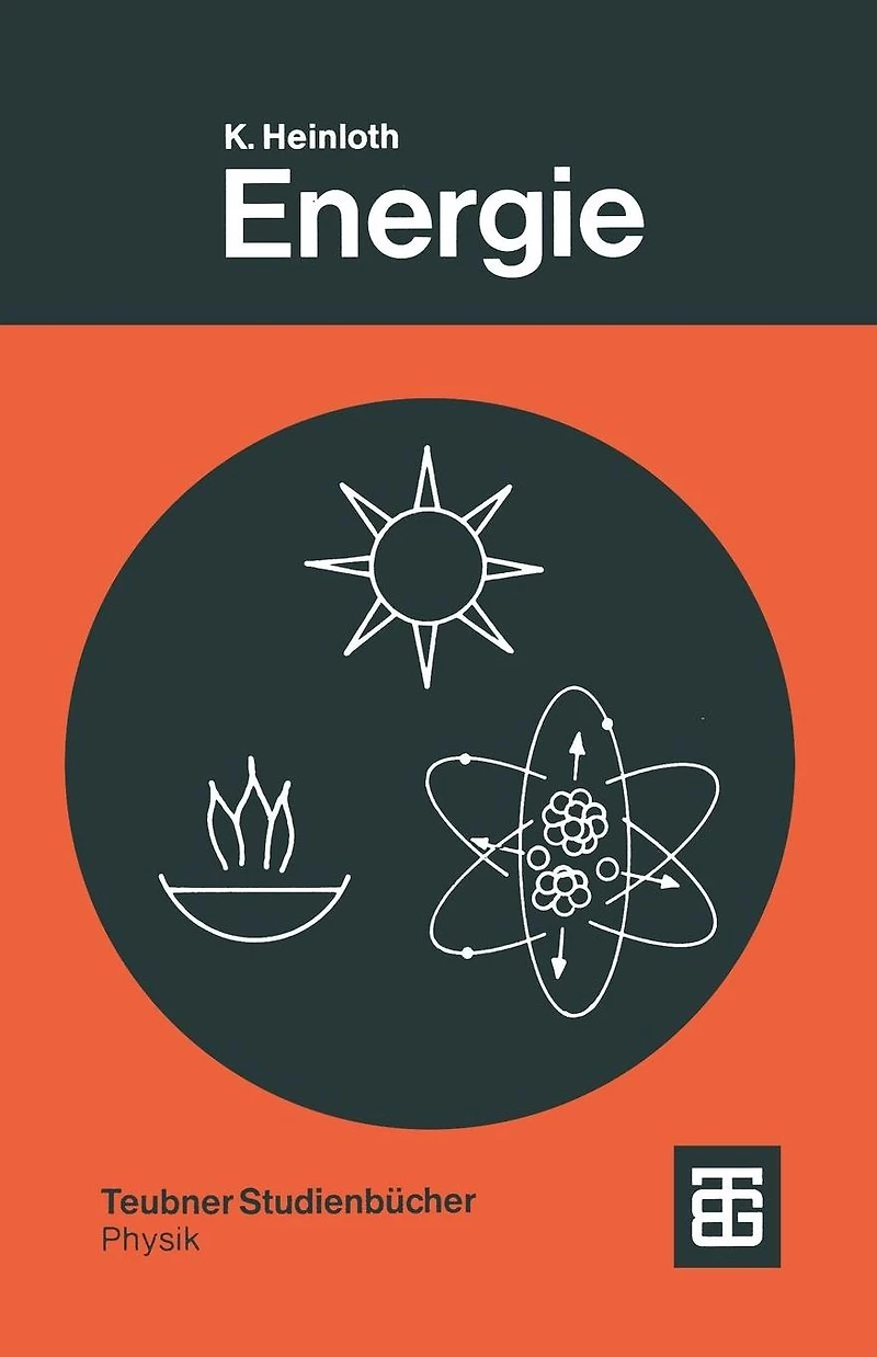 Energie: Physikalische Grundlagen ihrer Gewinnung, Umwandlung und Nutzung