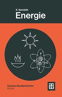 Energie: Physikalische Grundlagen ihrer Gewinnung, Umwandlung und Nutzung