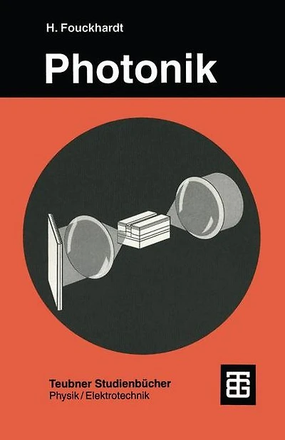 Photonik: Eine Einführung in die integrierte Optoelektronik und technische Optik
