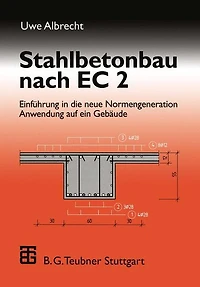 Stahlbetonbau nach EC 2: Einführung in die neue Normengeneration Anwendung auf ein Gebäude
