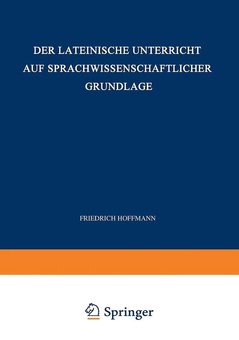 Der Lateinische Unterricht auf Sprachwissenschaftlicher Grundlage: Anregungen und Winke