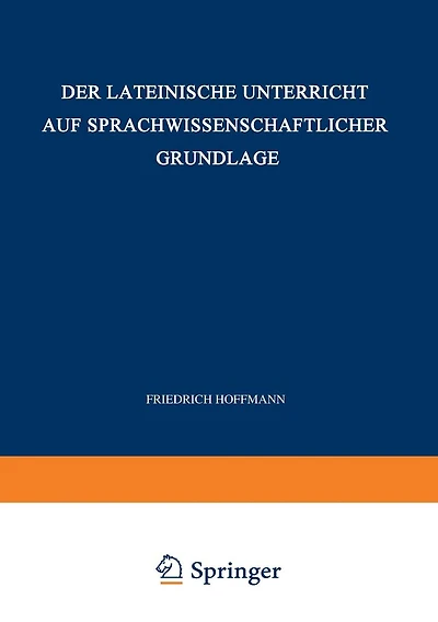 Der Lateinische Unterricht auf Sprachwissenschaftlicher Grundlage: Anregungen und Winke