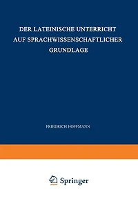 Der Lateinische Unterricht auf Sprachwissenschaftlicher Grundlage: Anregungen und Winke