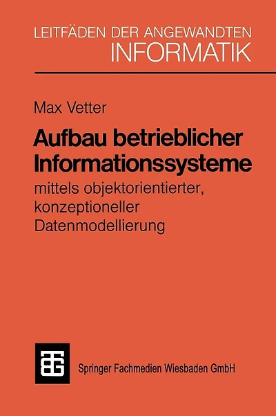 Aufbau betrieblicher Informationssysteme: mittels objektorientierter konzeptioneller Datenmodellierung